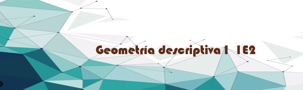 GEOMETRIA DESCRIPTIVA I 1E2